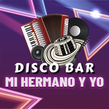 Mi Hermano y yo Disco Bar